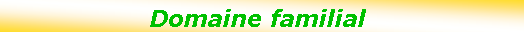 Zone de Texte: Domaine familial 