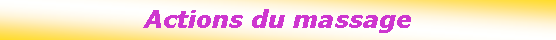 Zone de Texte: Actions du massage