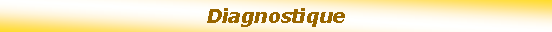 Zone de Texte: Diagnostique